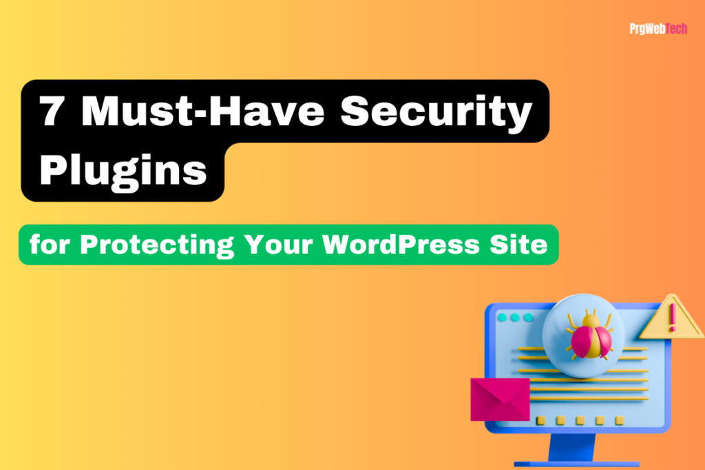 7 Must-Have Security Plugins for Protecting Your WordPress Site